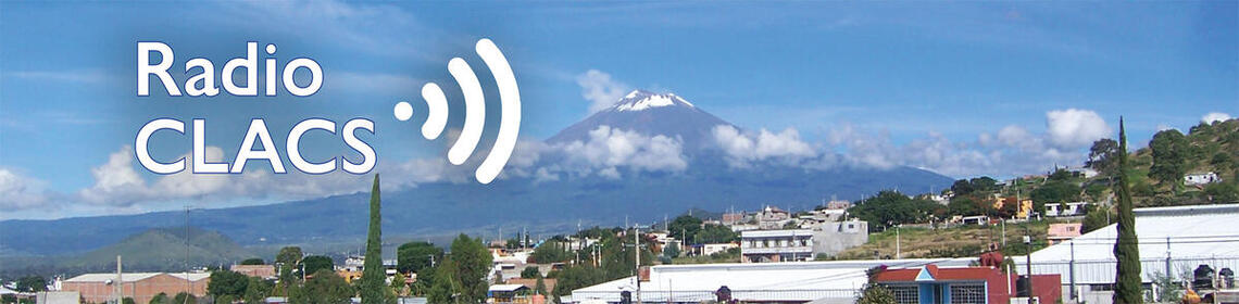 Radio CLACS text, over a photo of Popocatépetl Volcano in Mexico with a village in the foreground. (Photo by HDaniel.)