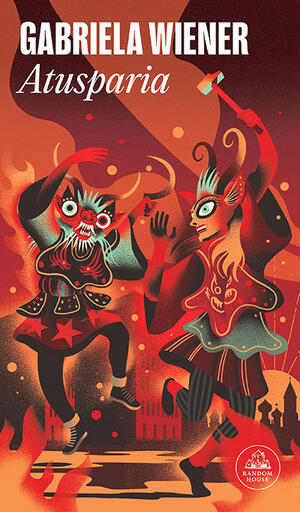 The cover of Atusparia, by Gabriela Wiener, features art of two stylized demonic figures dancing in a flaming town.